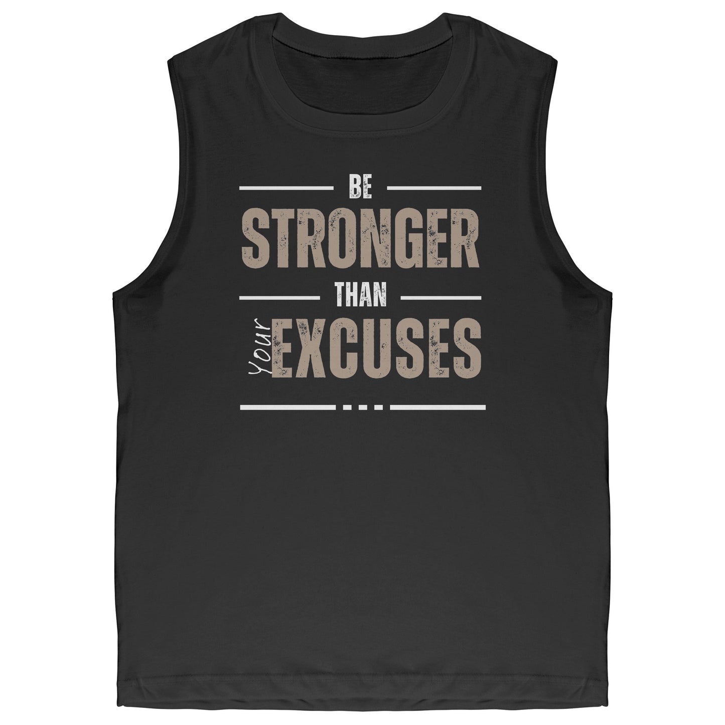 Be Stronger Than Your Excuses Muscle Tank