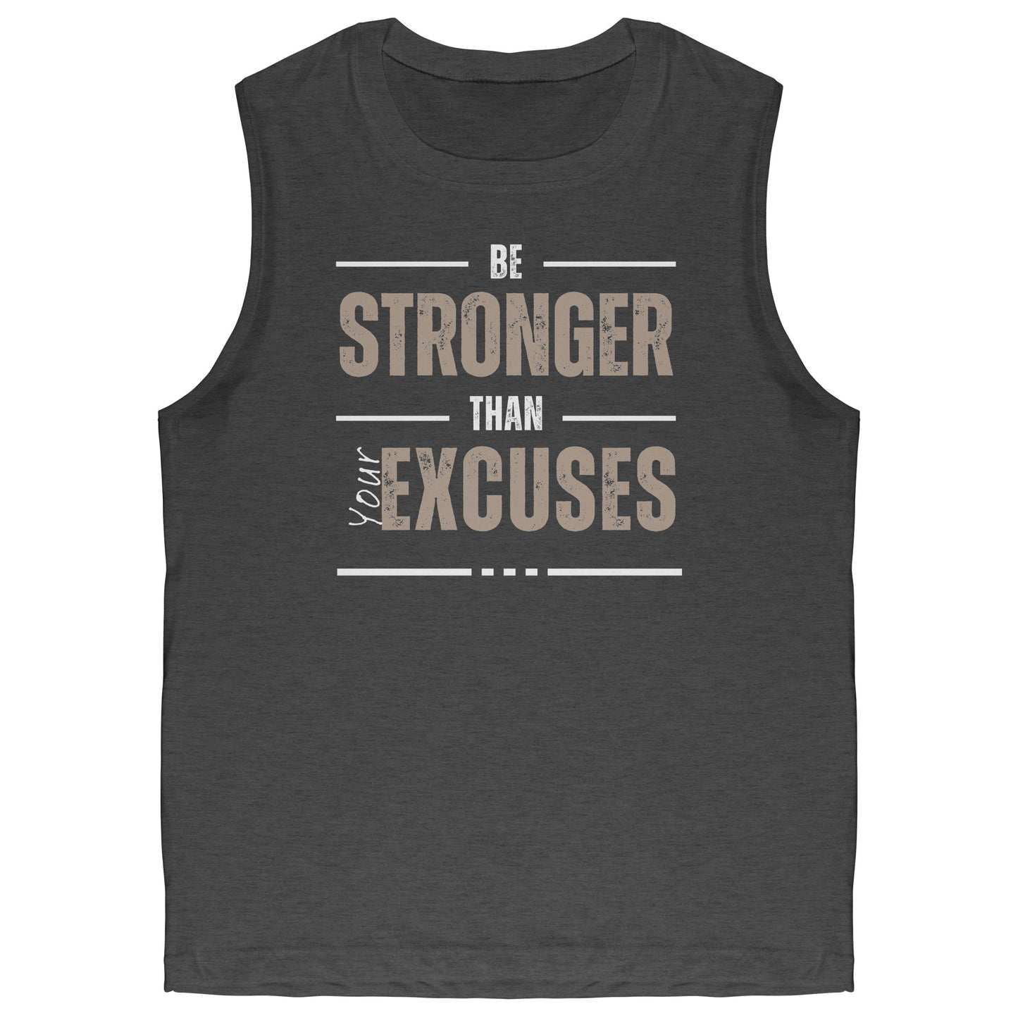 Be Stronger Than Your Excuses Muscle Tank