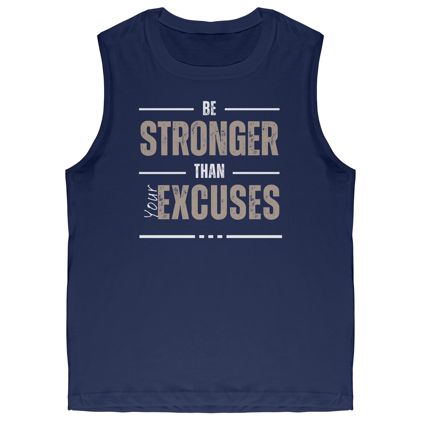 Be Stronger Than Your Excuses Muscle Tank