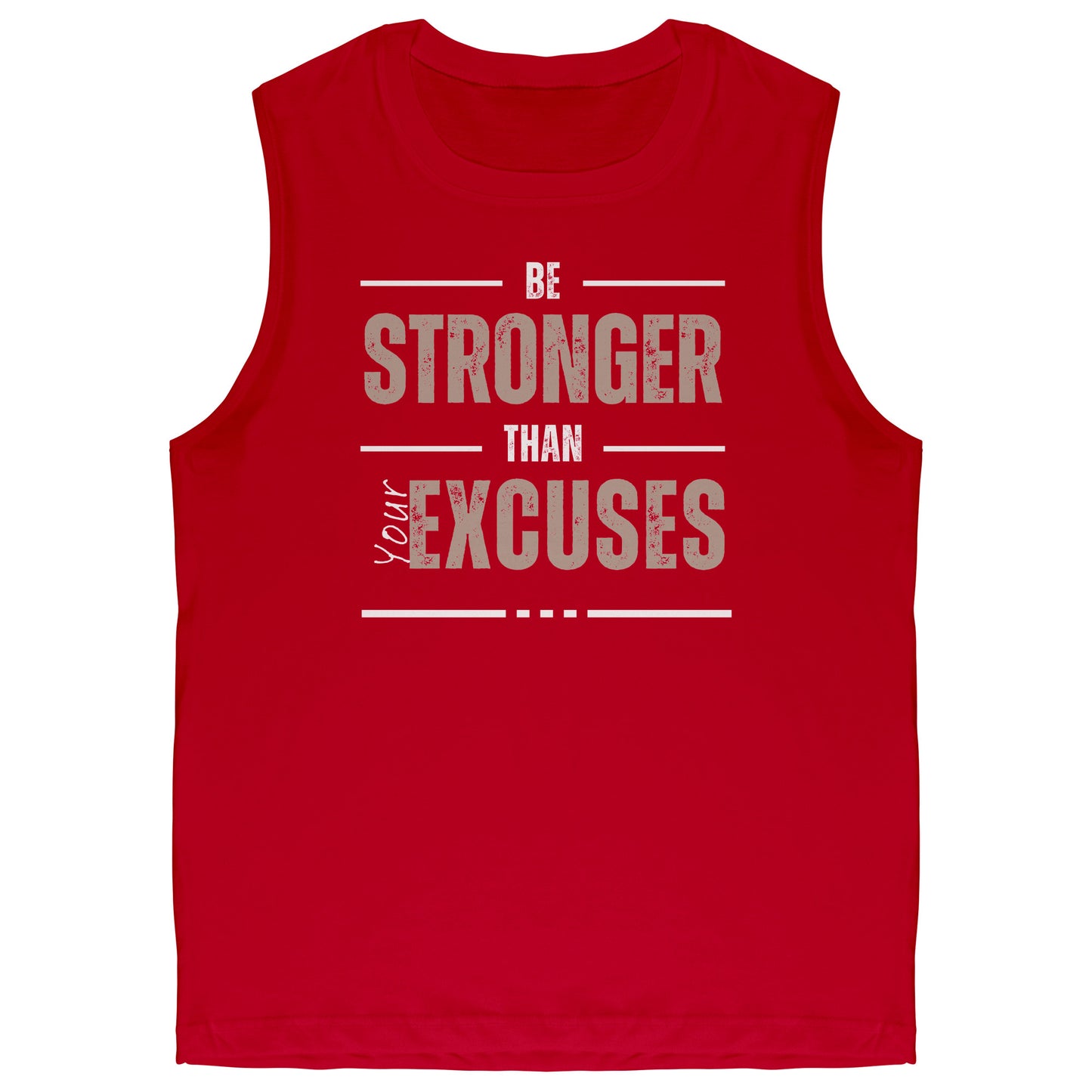 Be Stronger Than Your Excuses Muscle Tank