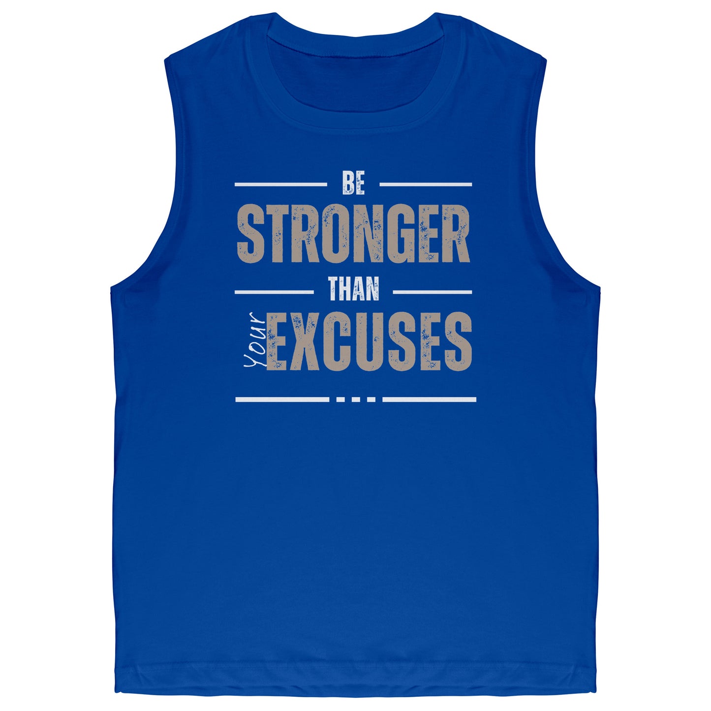 Be Stronger Than Your Excuses Muscle Tank
